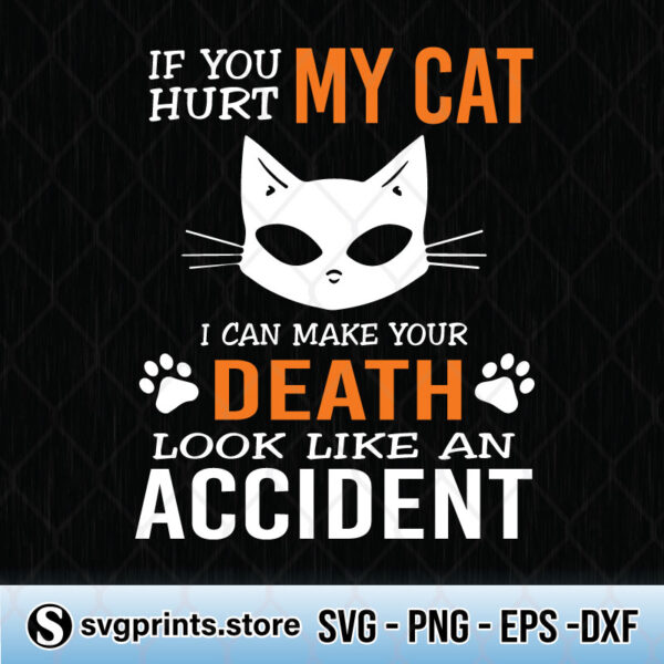 if you hurt my cat i can make your death look like an accident svg png dxf eps