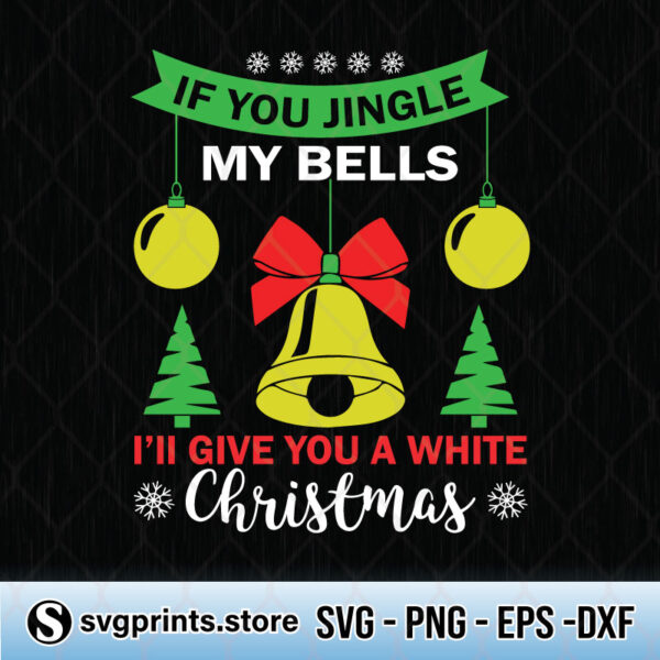 if you jingle my bells i'll give you a white christmas svg png dxf eps