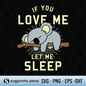 if you love let me sleep koala svg png dxf eps