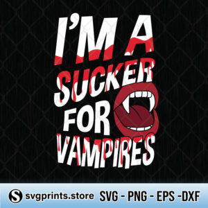 im a sucker for vampires svg png dxf eps