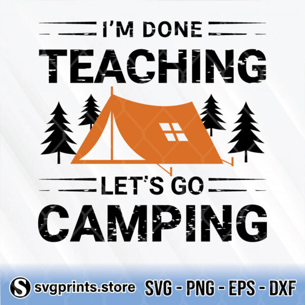 im done teaching lets go camping svg
