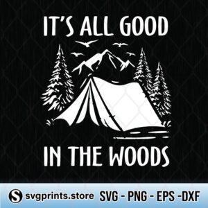 its all good in the woods camping svg png dxf eps