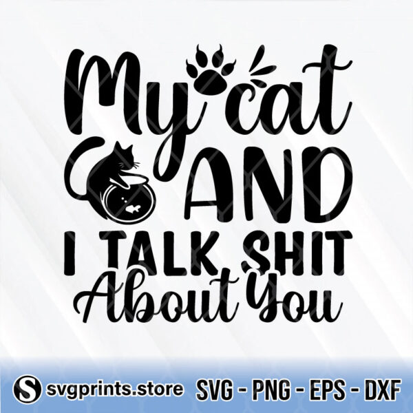 my cat and i talk shit about you svg png dxf eps