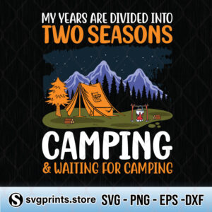my year are divided into two seasons camping and waiting for camping svg png dxf eps