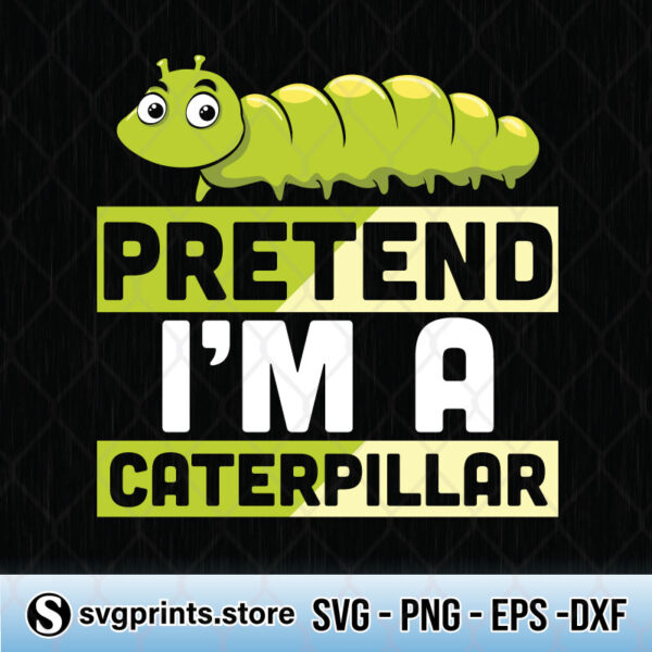 pretend i'm a caterpillar svg png dxf eps