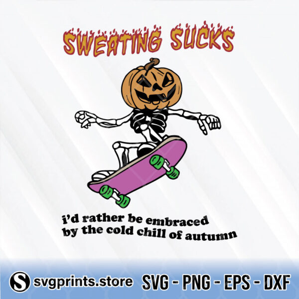 sweating sucks id rather be embraced by the cold chill of autumn svg png dxf eps