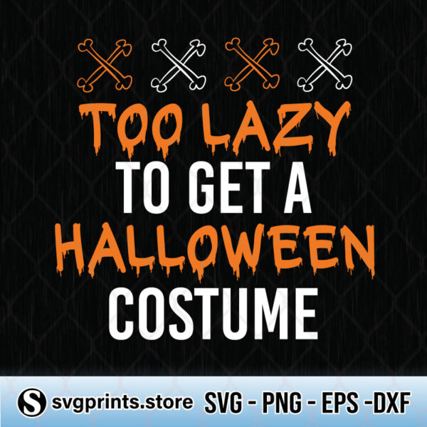 too lazy to get a halloween costume svg png dxf eps