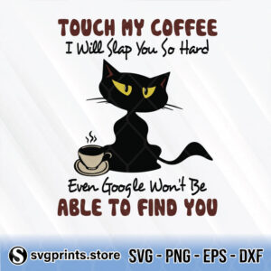 touch my coffee i will slap you so hard cat svg png dxf eps