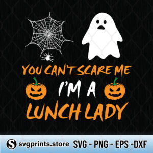 you can't scare me i'm a lunch lady svg png dxf eps