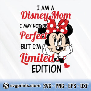 I Am Disney Mom I May Not Be Perfect But Im Limited Edition svg png dxf eps