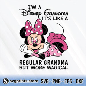 I’m a Disney Grandma It’s like a Regular Grandma But More Magical svg png dxf eps