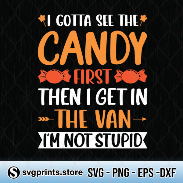 i gotta see the candy first then i get in the van i'm not stupid svg png dxf eps