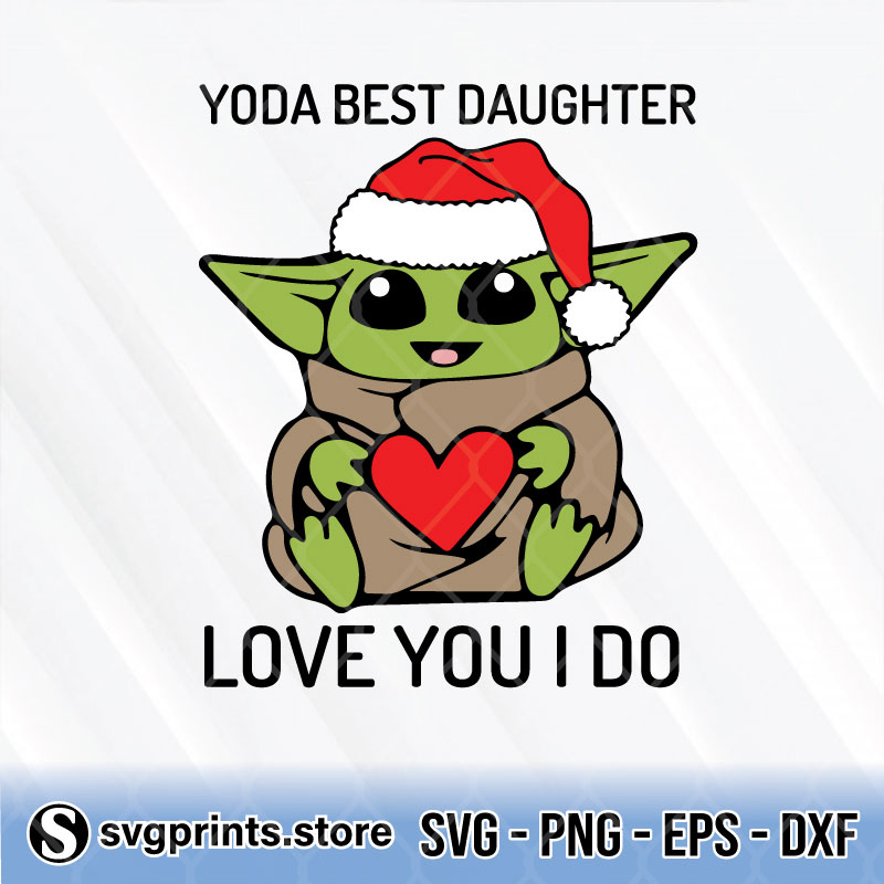 Yoda Best Daughter Love You I Do svg png dxf eps
